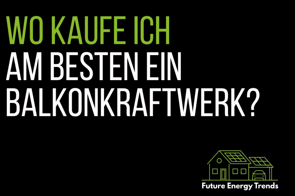 Wo kaufe ich am besten ein Balkonkraftwerk